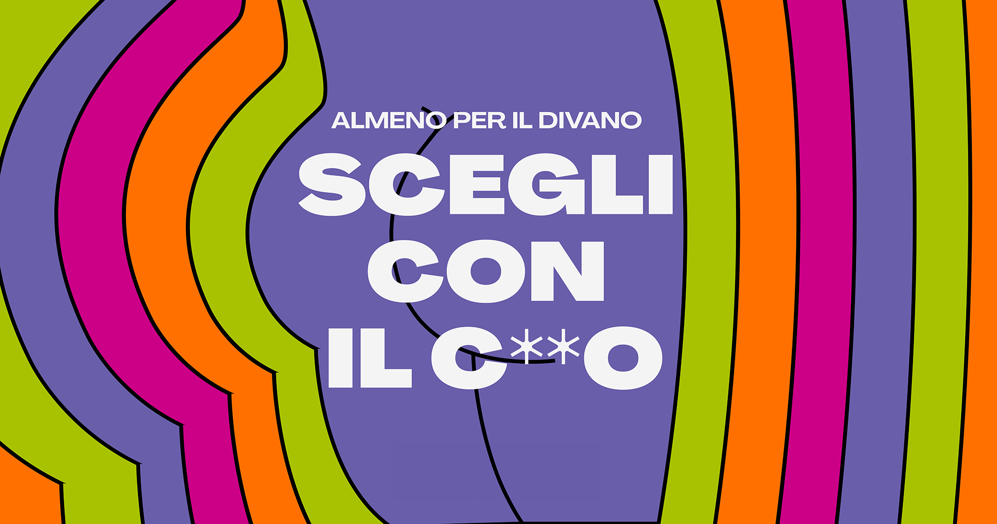 Colorful cover of the new "Scegli con il C**o" campaign. Created by Caffeina for Egotialiano.